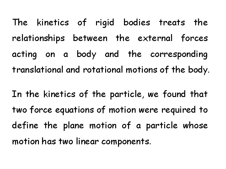The kinetics of rigid bodies treats the relationships between the external forces acting on
