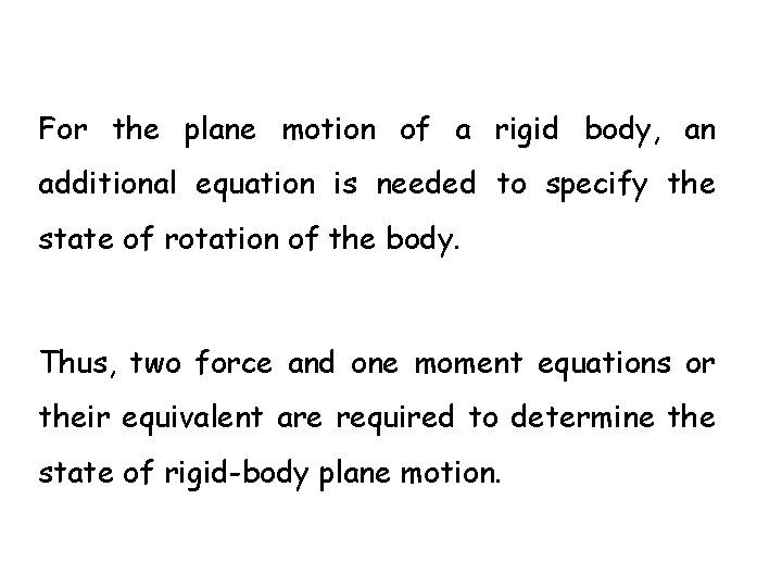 For the plane motion of a rigid body, an additional equation is needed to