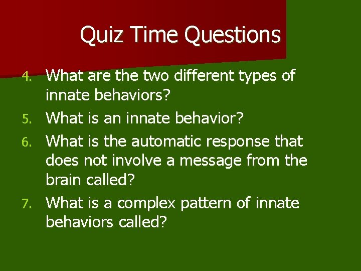 Quiz Time Questions 4. 5. 6. 7. What are the two different types of