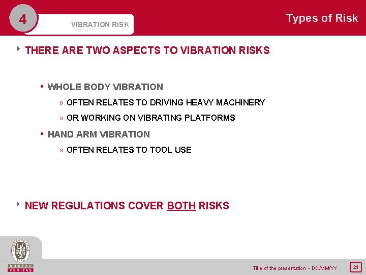 4 Types of Risk VIBRATION RISK 8 THERE ARE TWO ASPECTS TO VIBRATION RISKS