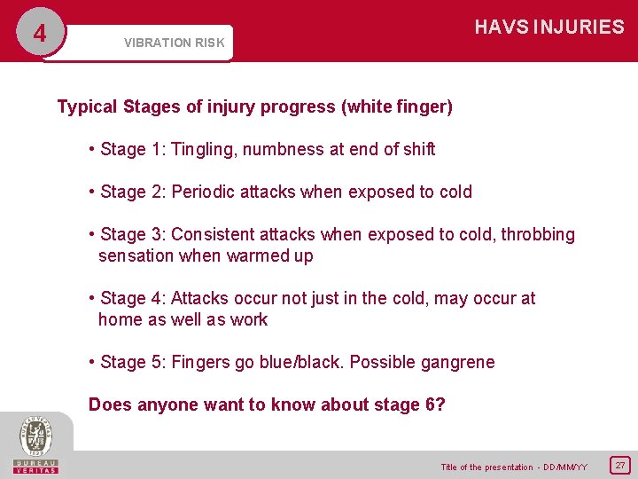 4 HAVS INJURIES VIBRATION RISK Typical Stages of injury progress (white finger) • Stage