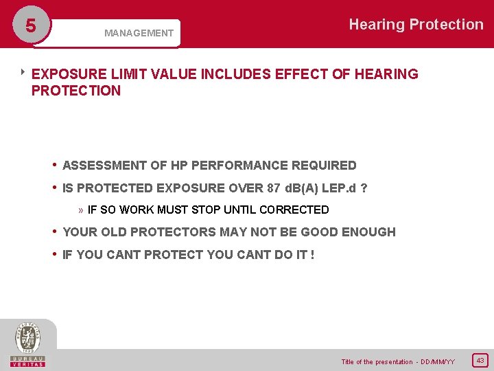 5 MANAGEMENT Hearing Protection 8 EXPOSURE LIMIT VALUE INCLUDES EFFECT OF HEARING PROTECTION •