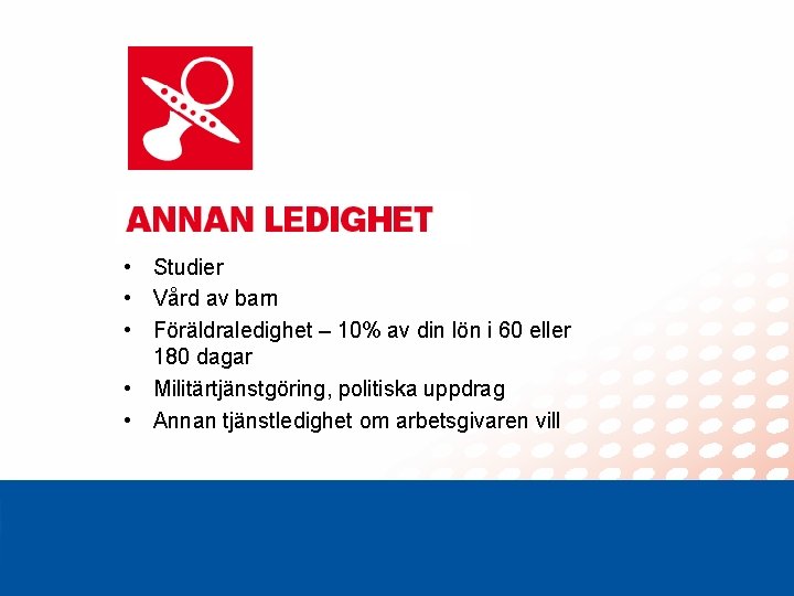  • Studier • Vård av barn • Föräldraledighet – 10% av din lön