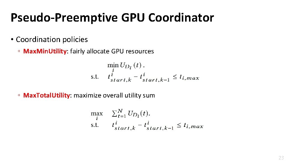 Pseudo-Preemptive GPU Coordinator • Coordination policies ◦ Max. Min. Utility: fairly allocate GPU resources