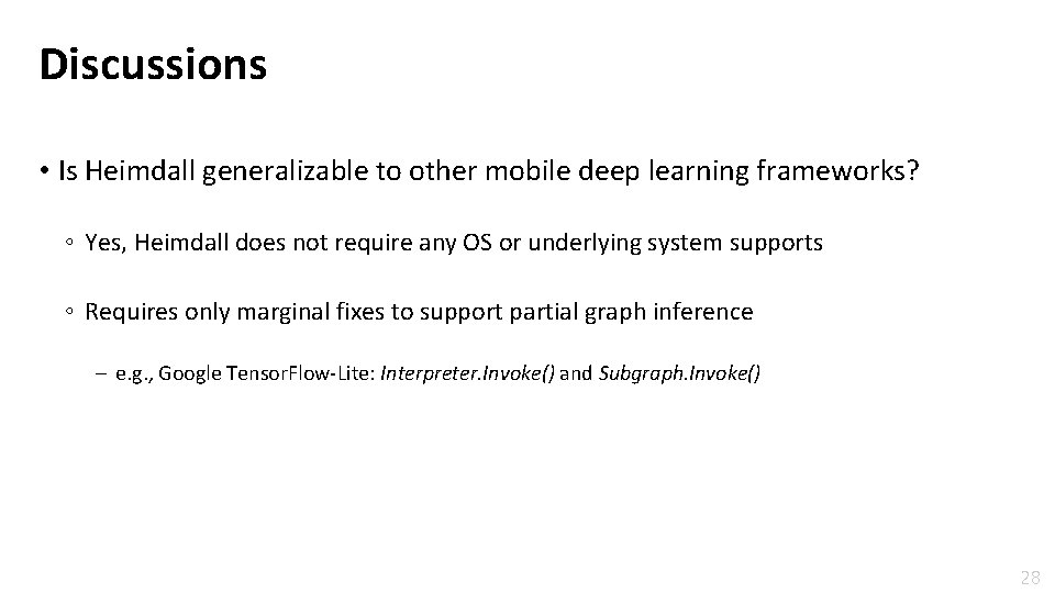 Discussions • Is Heimdall generalizable to other mobile deep learning frameworks? ◦ Yes, Heimdall