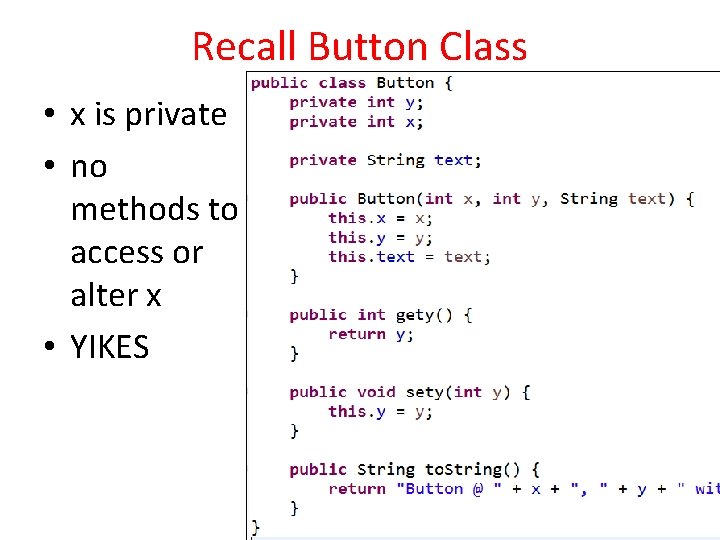 Recall Button Class • x is private • no methods to access or alter