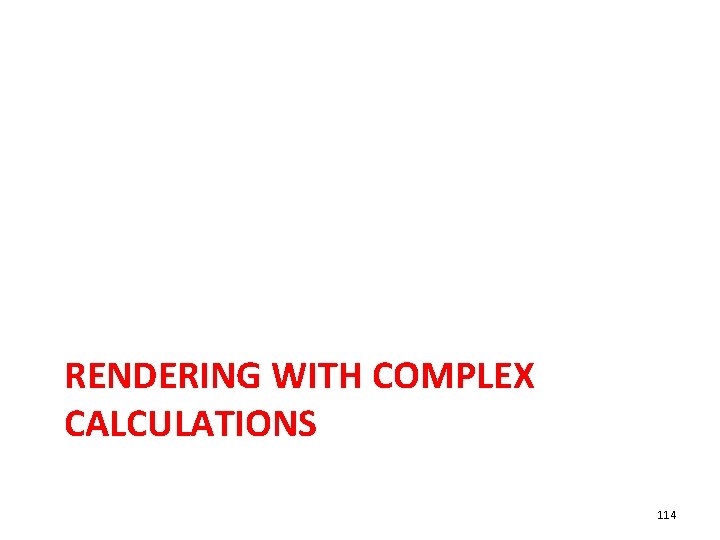RENDERING WITH COMPLEX CALCULATIONS 114 