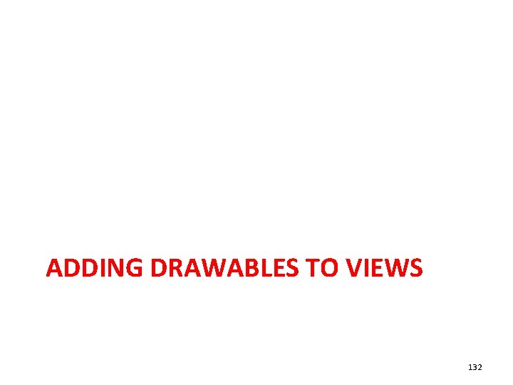 ADDING DRAWABLES TO VIEWS 132 