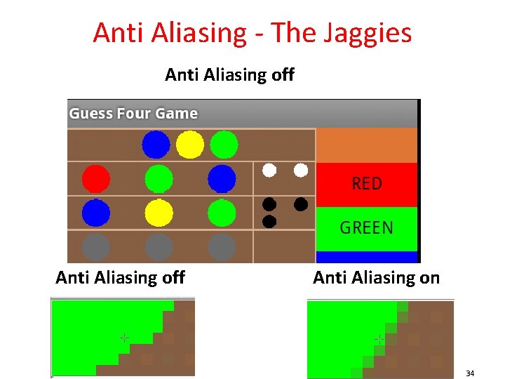 Anti Aliasing - The Jaggies Anti Aliasing off Anti Aliasing on 34 