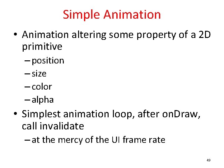 Simple Animation • Animation altering some property of a 2 D primitive – position