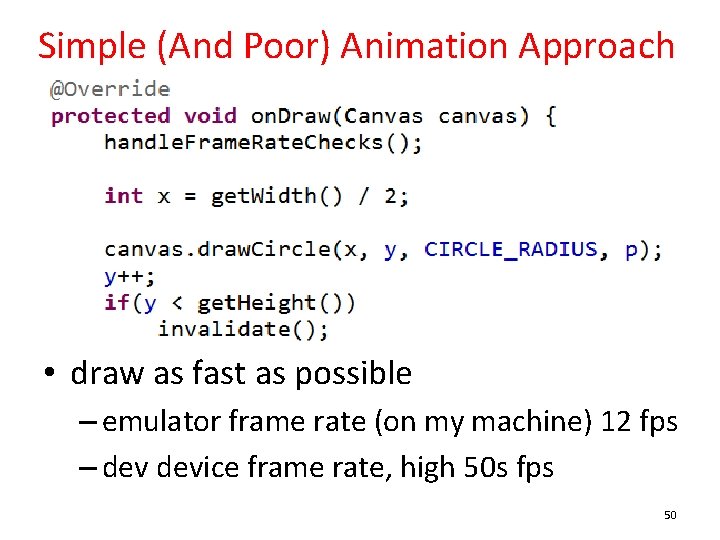 Simple (And Poor) Animation Approach • draw as fast as possible – emulator frame