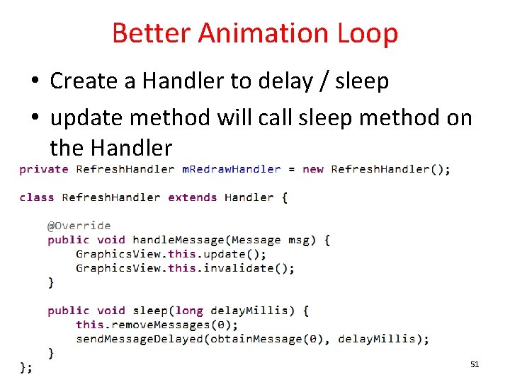 Better Animation Loop • Create a Handler to delay / sleep • update method