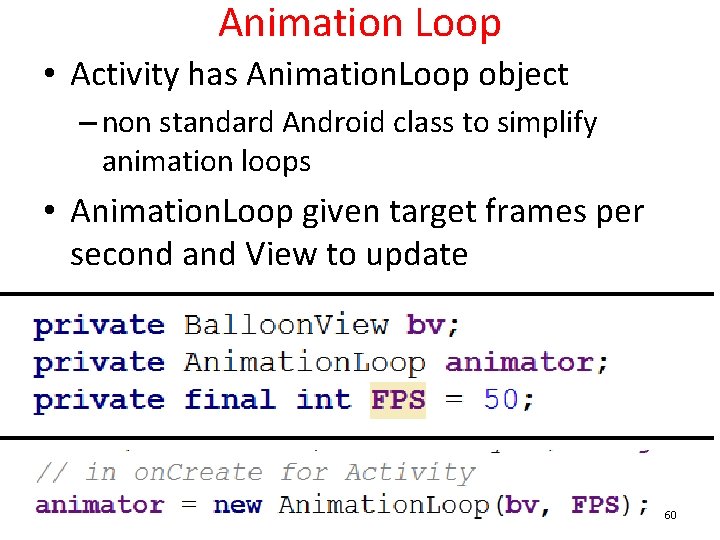 Animation Loop • Activity has Animation. Loop object – non standard Android class to