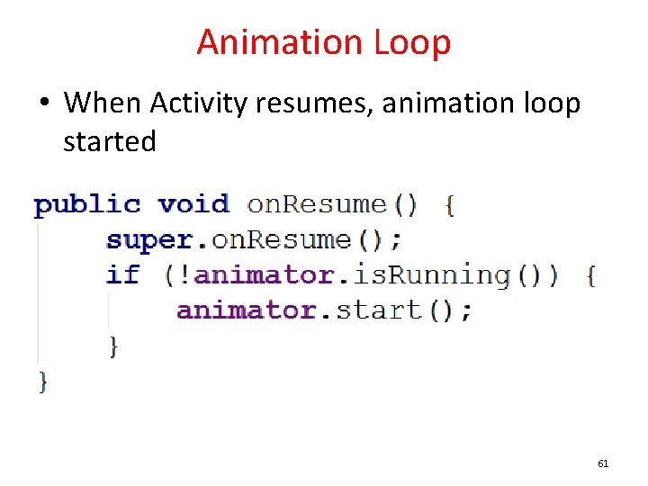 Animation Loop • When Activity resumes, animation loop started 61 