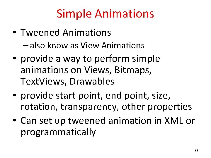 Simple Animations • Tweened Animations – also know as View Animations • provide a