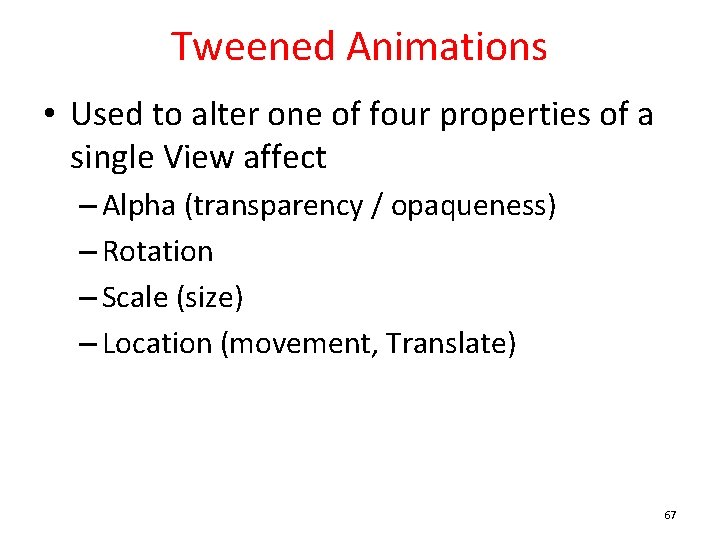Tweened Animations • Used to alter one of four properties of a single View