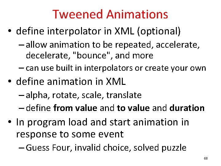 Tweened Animations • define interpolator in XML (optional) – allow animation to be repeated,