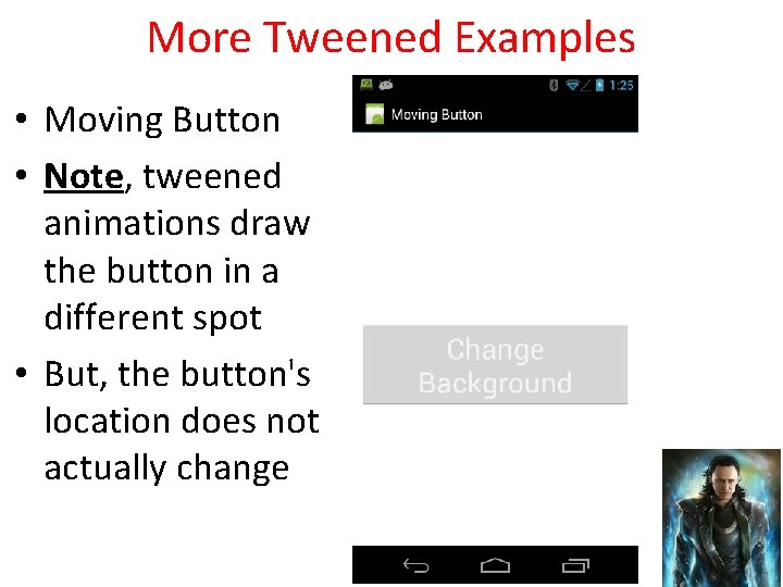 More Tweened Examples • Moving Button • Note, tweened animations draw the button in