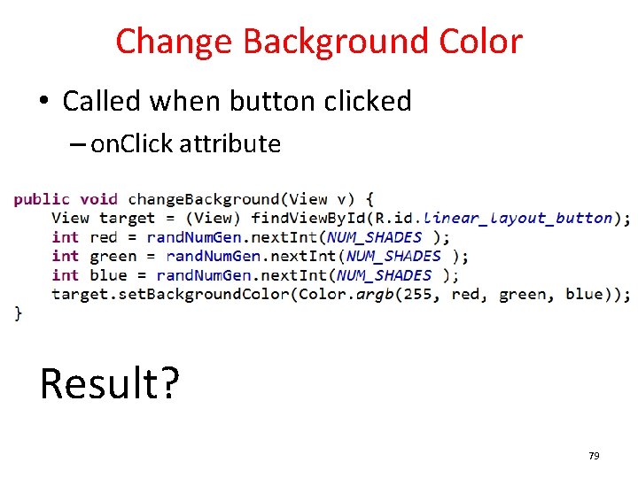 Change Background Color • Called when button clicked – on. Click attribute Result? 79
