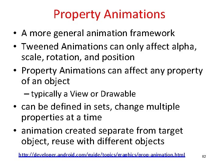 Property Animations • A more general animation framework • Tweened Animations can only affect