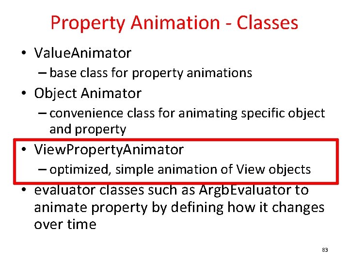 Property Animation - Classes • Value. Animator – base class for property animations •