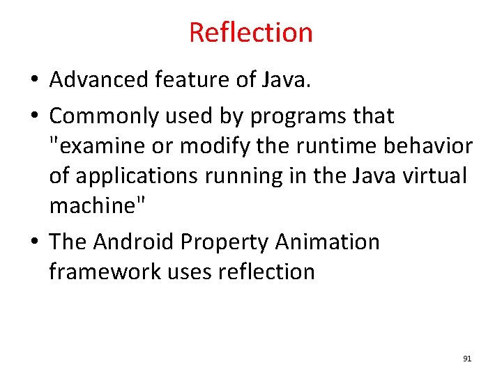 Reflection • Advanced feature of Java. • Commonly used by programs that "examine or