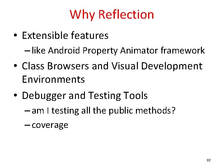 Why Reflection • Extensible features – like Android Property Animator framework • Class Browsers