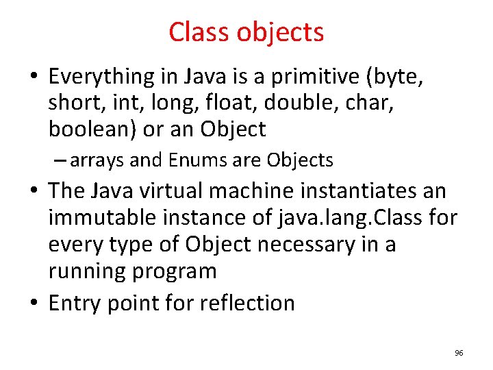 Class objects • Everything in Java is a primitive (byte, short, int, long, float,