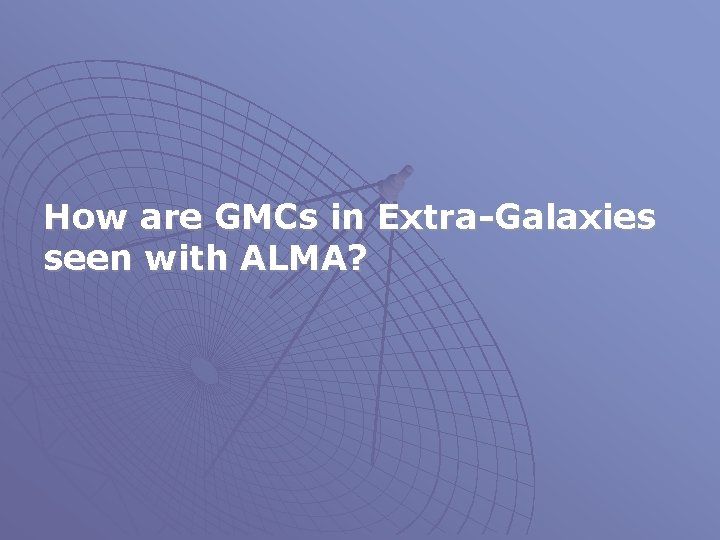 How are GMCs in Extra-Galaxies seen with ALMA? 