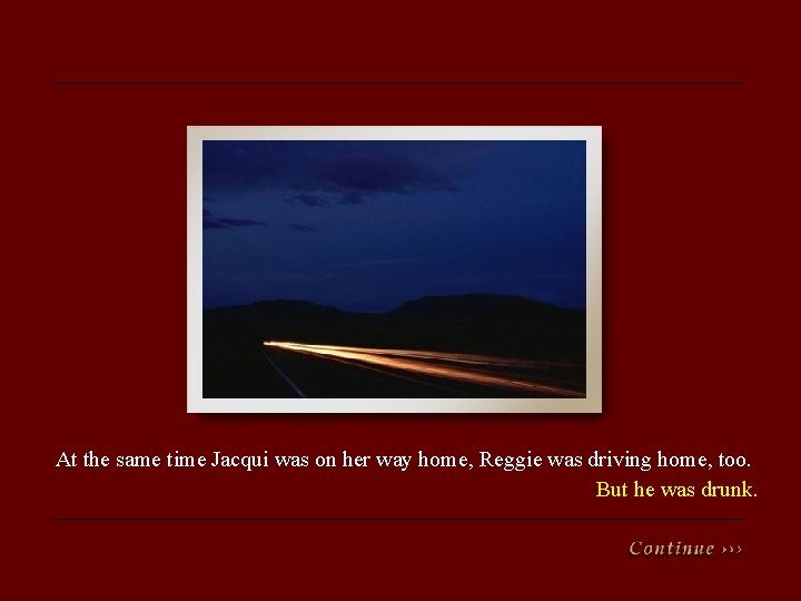 At the same time Jacqui was on her way home, Reggie was driving home,