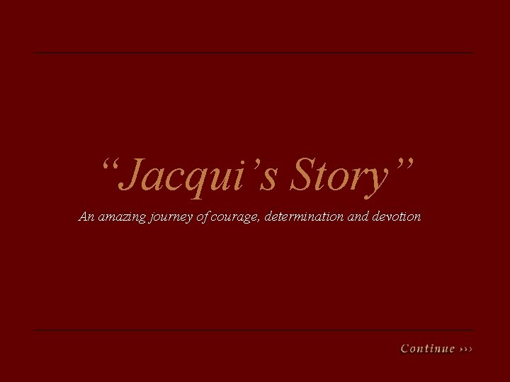 “Jacqui’s Story” An amazing journey of courage, determination and devotion 