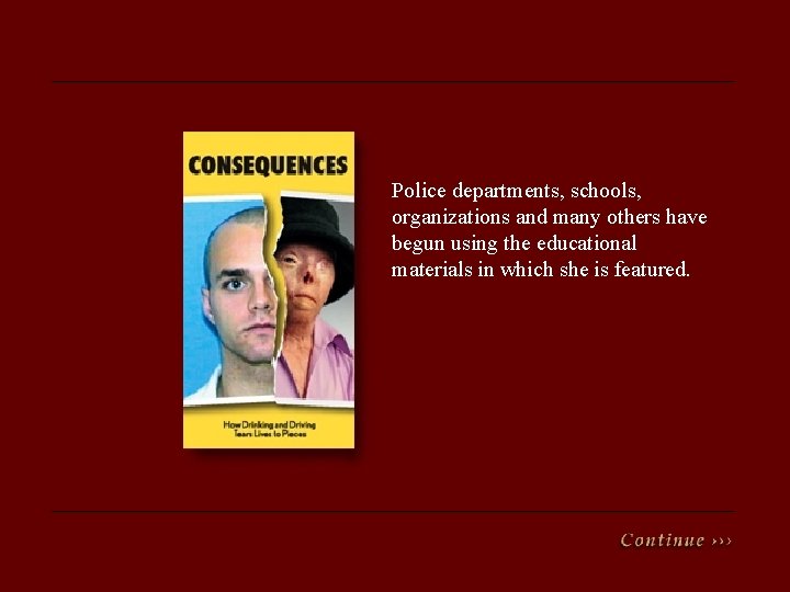 Police departments, schools, organizations and many others have begun using the educational materials in