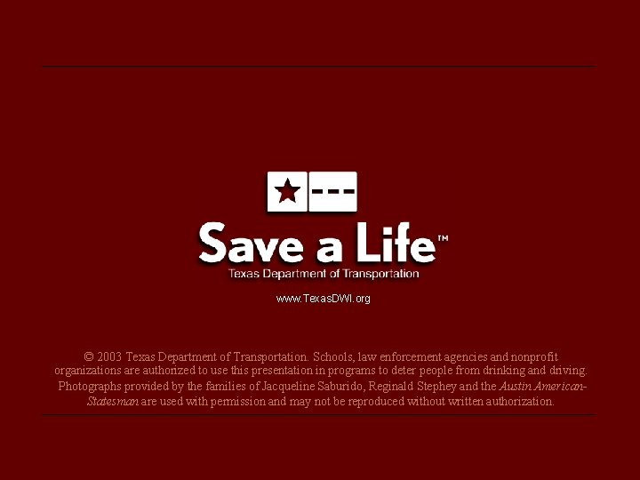 www. Texas. DWI. org © 2003 Texas Department of Transportation. Schools, law enforcement agencies