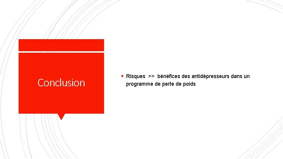 Conclusion § Risques >> bénéfices des antidépresseurs dans un programme de perte de poids