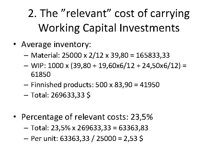 2. The ”relevant” cost of carrying Working Capital Investments • Average inventory: – Material: