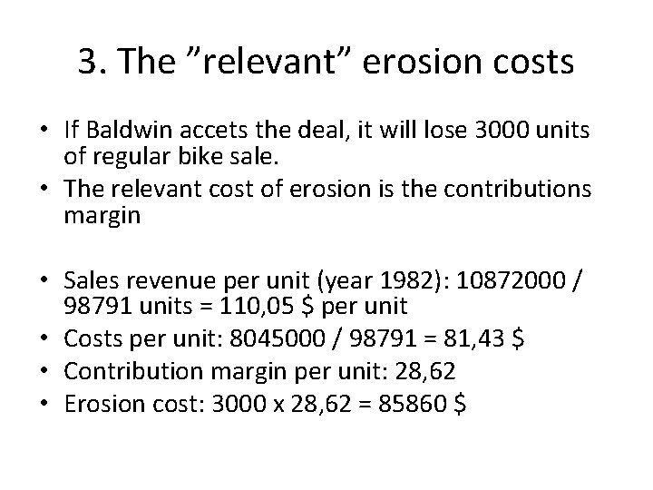 3. The ”relevant” erosion costs • If Baldwin accets the deal, it will lose