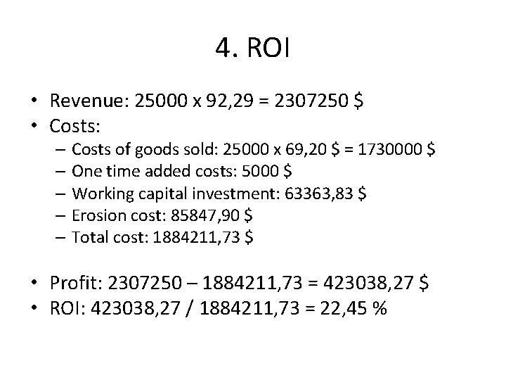 4. ROI • Revenue: 25000 x 92, 29 = 2307250 $ • Costs: –
