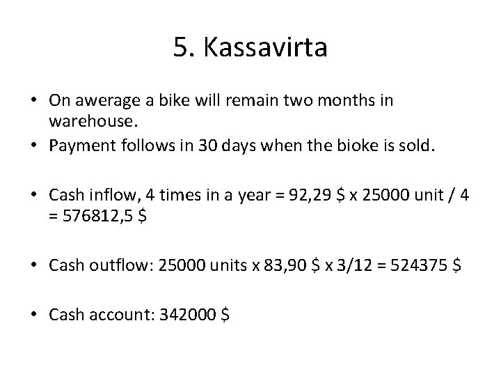 5. Kassavirta • On awerage a bike will remain two months in warehouse. •