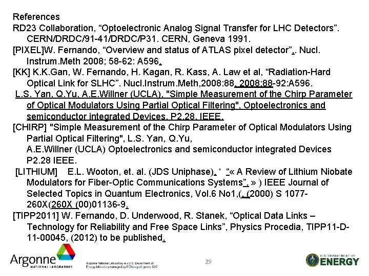 References RD 23 Collaboration, “Optoelectronic Analog Signal Transfer for LHC Detectors”. CERN/DRDC/91 -41/DRDC/P 31.
