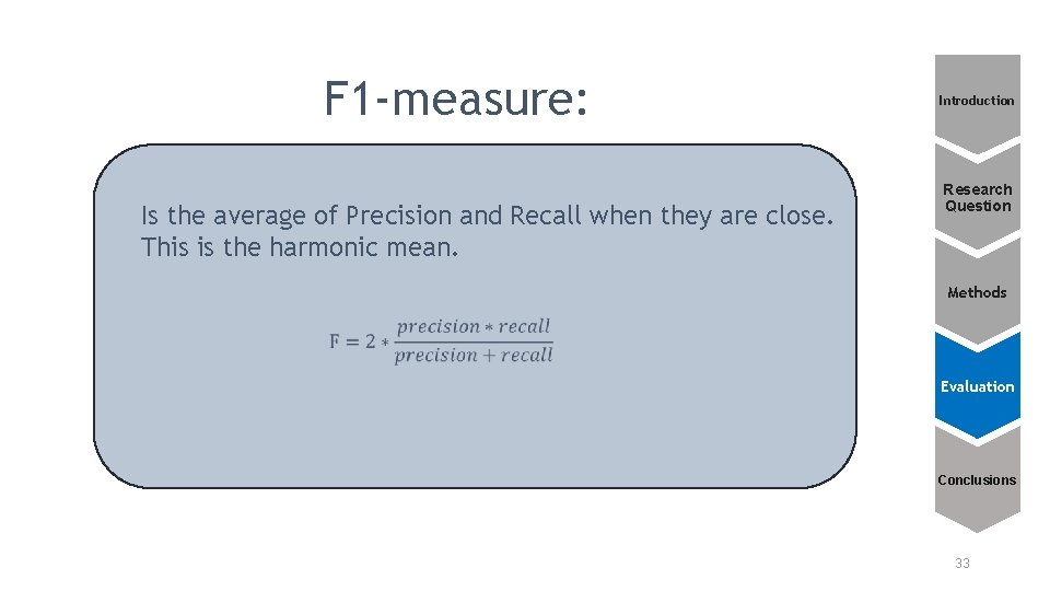 F 1 -measure: Is the average of Precision and Recall when they are close.