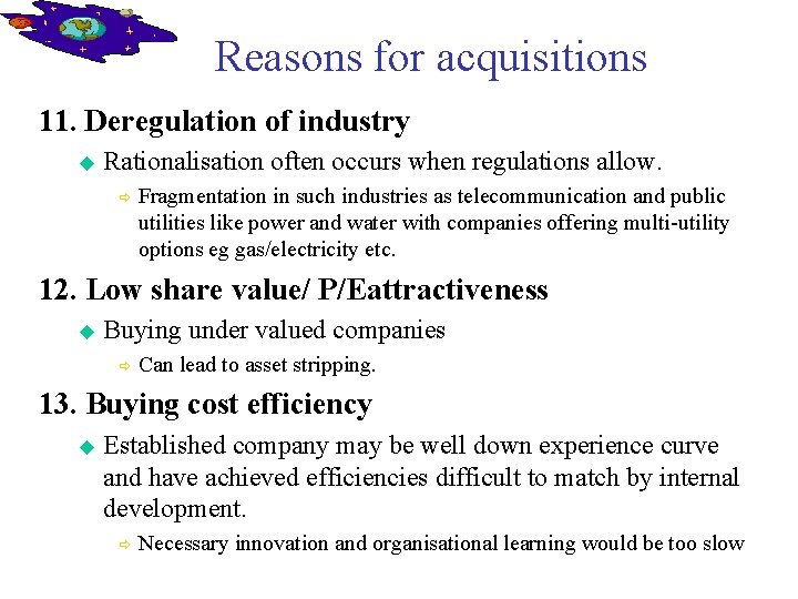 Reasons for acquisitions 11. Deregulation of industry u Rationalisation often occurs when regulations allow.