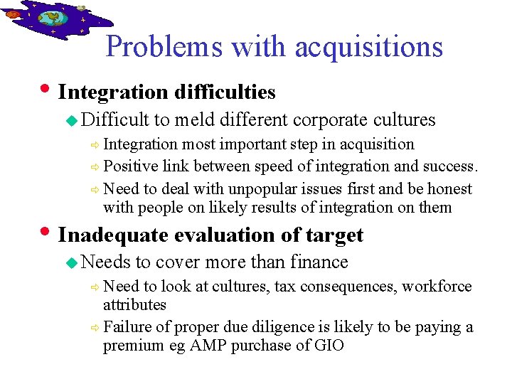 Problems with acquisitions • Integration difficulties u Difficult to meld different corporate cultures Integration