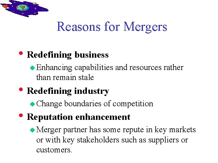 Reasons for Mergers • Redefining business u Enhancing capabilities and resources rather than remain