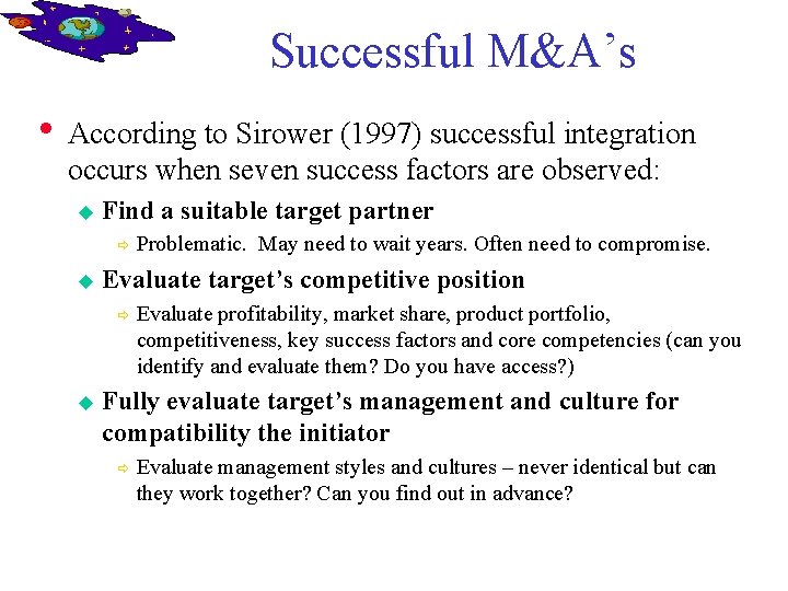 Successful M&A’s • According to Sirower (1997) successful integration occurs when seven success factors