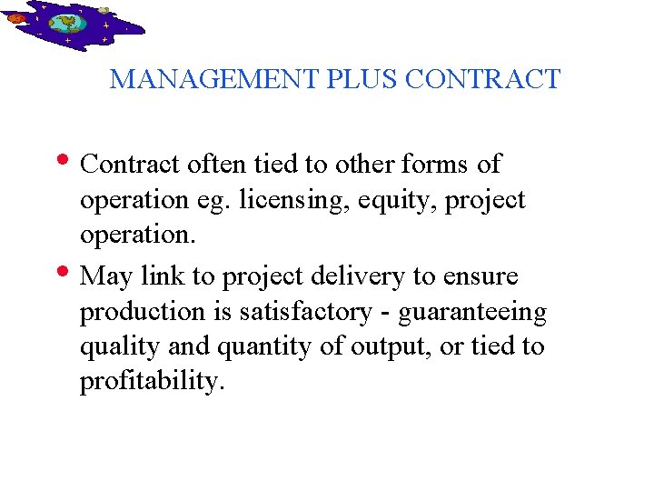 MANAGEMENT PLUS CONTRACT • Contract often tied to other forms of • operation eg.