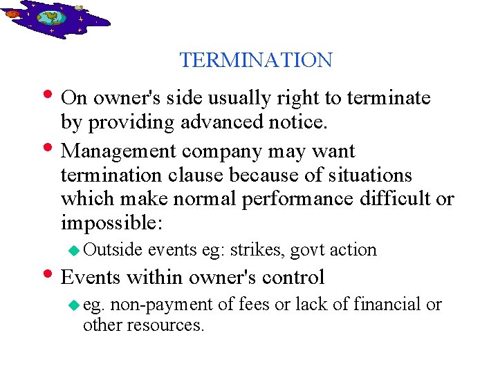 TERMINATION • On owner's side usually right to terminate • by providing advanced notice.