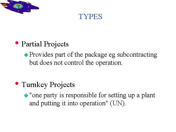 TYPES • Partial Projects u Provides part of the package eg subcontracting but does