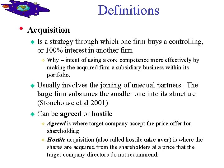 Definitions • Acquisition u Is a strategy through which one firm buys a controlling,