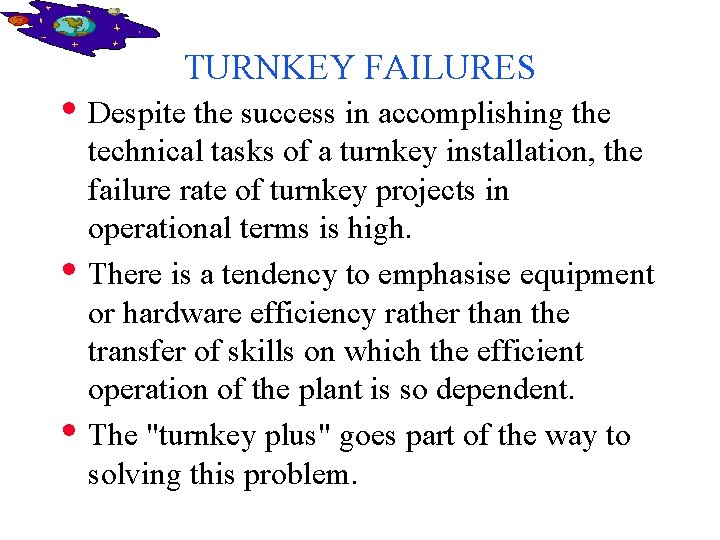 TURNKEY FAILURES • Despite the success in accomplishing the • • technical tasks of