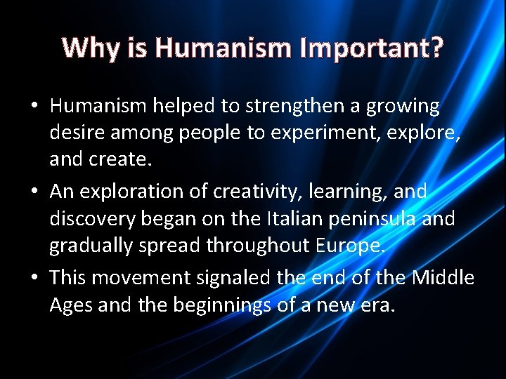 Why is Humanism Important? • Humanism helped to strengthen a growing desire among people